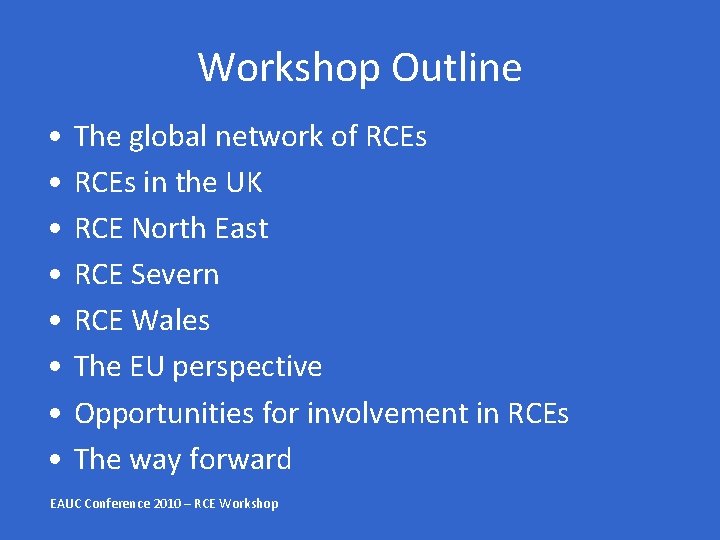 Workshop Outline • • The global network of RCEs in the UK RCE North