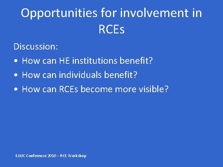 Opportunities for involvement in RCEs Discussion: • How can HE institutions benefit? • How