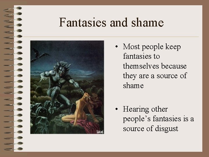 Fantasies and shame • Most people keep fantasies to themselves because they are a