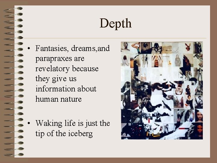 Depth • Fantasies, dreams, and parapraxes are revelatory because they give us information about