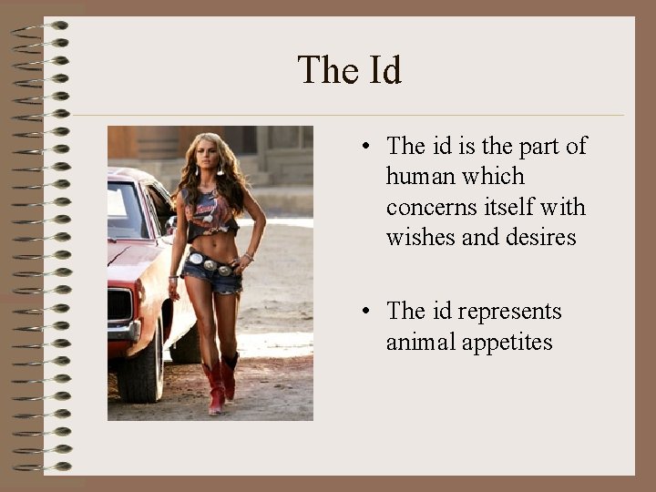 The Id • The id is the part of human which concerns itself with