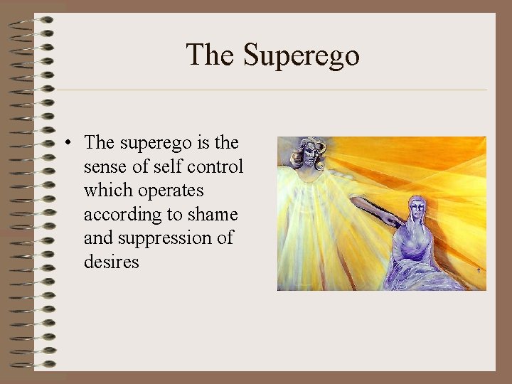 The Superego • The superego is the sense of self control which operates according