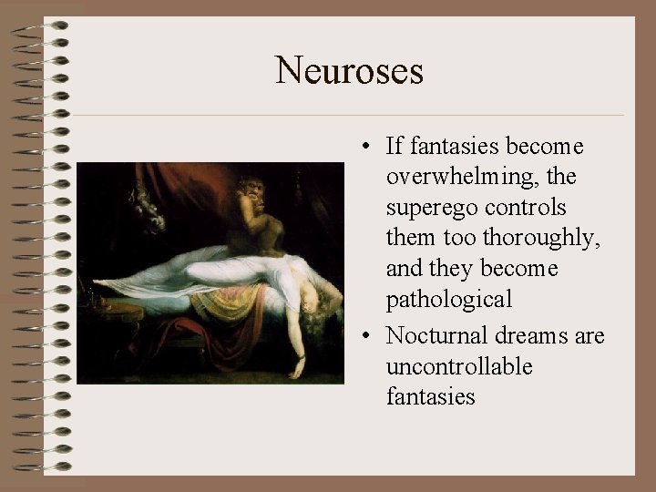 Neuroses • If fantasies become overwhelming, the superego controls them too thoroughly, and they