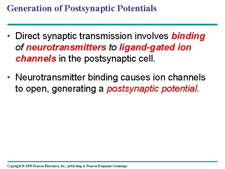 Generation of Postsynaptic Potentials • Direct synaptic transmission involves binding of neurotransmitters to ligand-gated