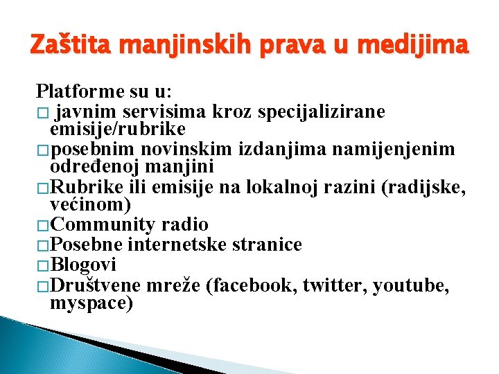 Zaštita manjinskih prava u medijima Platforme su u: � javnim servisima kroz specijalizirane emisije/rubrike