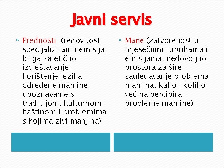 Javni servis Prednosti (redovitost specijaliziranih emisija; briga za etično izvještavanje; korištenje jezika određene manjine;