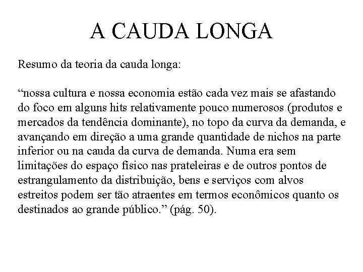 A CAUDA LONGA Resumo da teoria da cauda longa: “nossa cultura e nossa economia