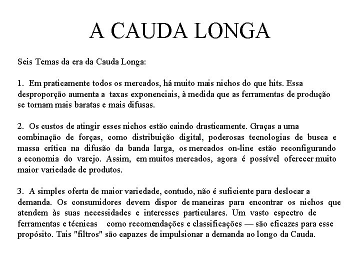 A CAUDA LONGA Seis Temas da era da Cauda Longa: 1. Em praticamente todos