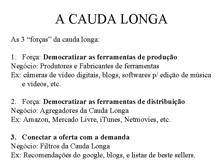 A CAUDA LONGA As 3 “forças” da cauda longa: 1. Força: Democratizar as ferramentas