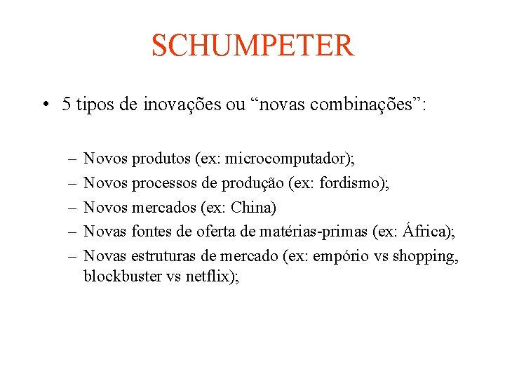 SCHUMPETER • 5 tipos de inovações ou “novas combinações”: – – – Novos produtos