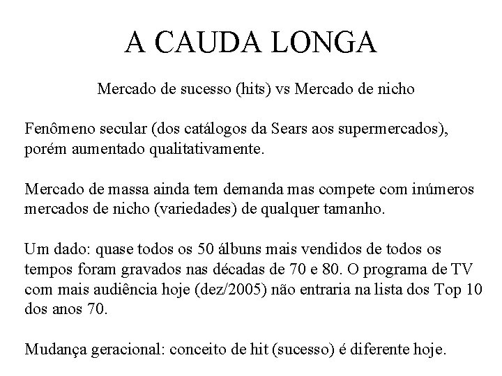 A CAUDA LONGA Mercado de sucesso (hits) vs Mercado de nicho Fenômeno secular (dos