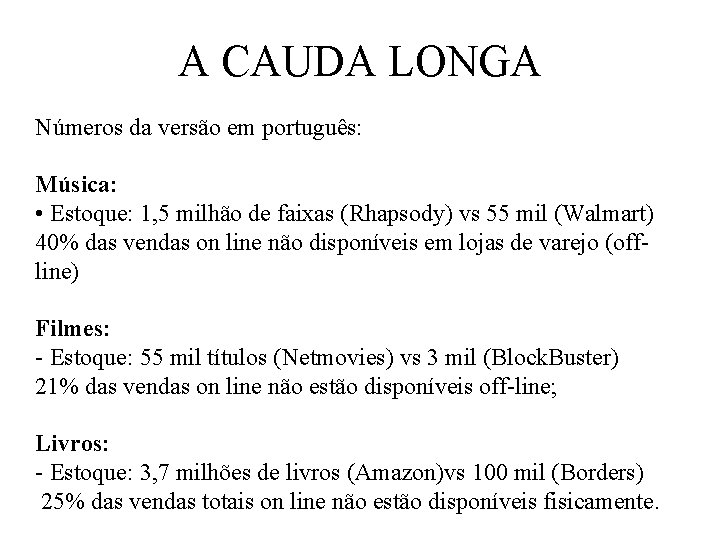 A CAUDA LONGA Números da versão em português: Música: • Estoque: 1, 5 milhão