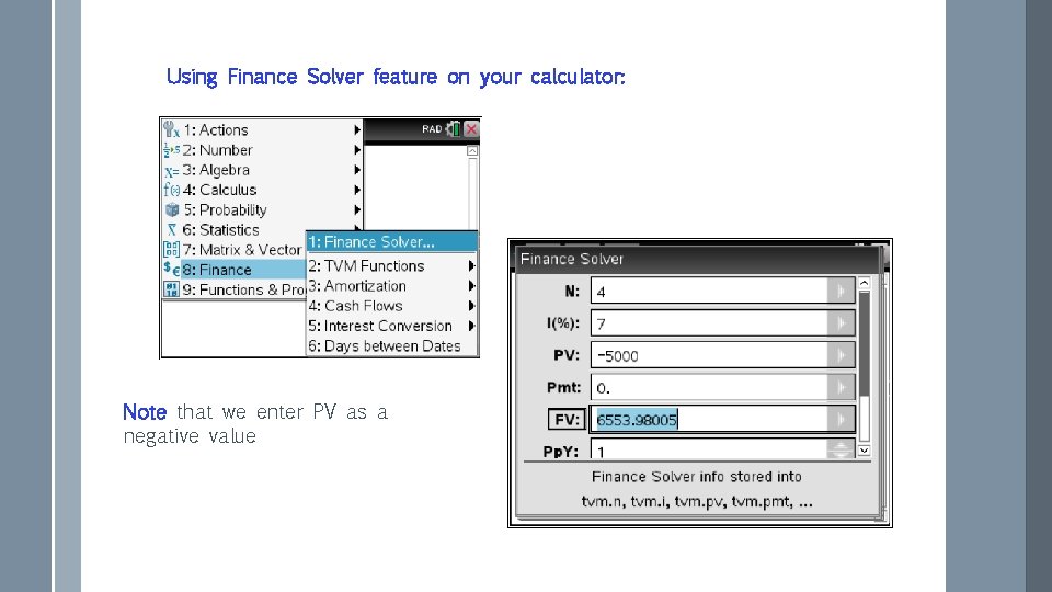 Using Finance Solver feature on your calculator: Note that we enter PV as a