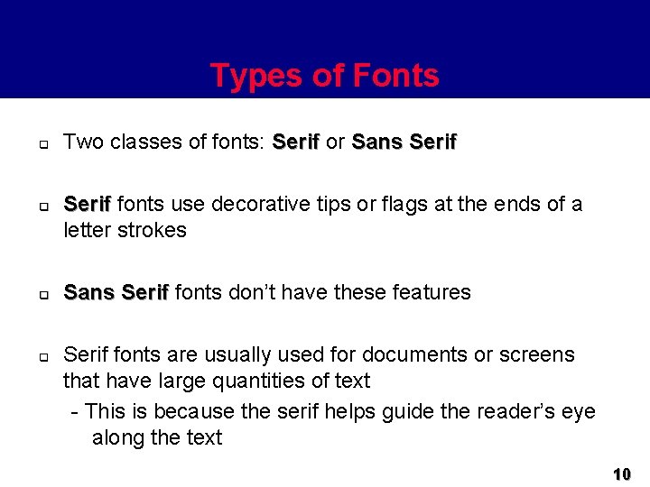 Types of Fonts q q Two classes of fonts: Serif or Sans Serif fonts