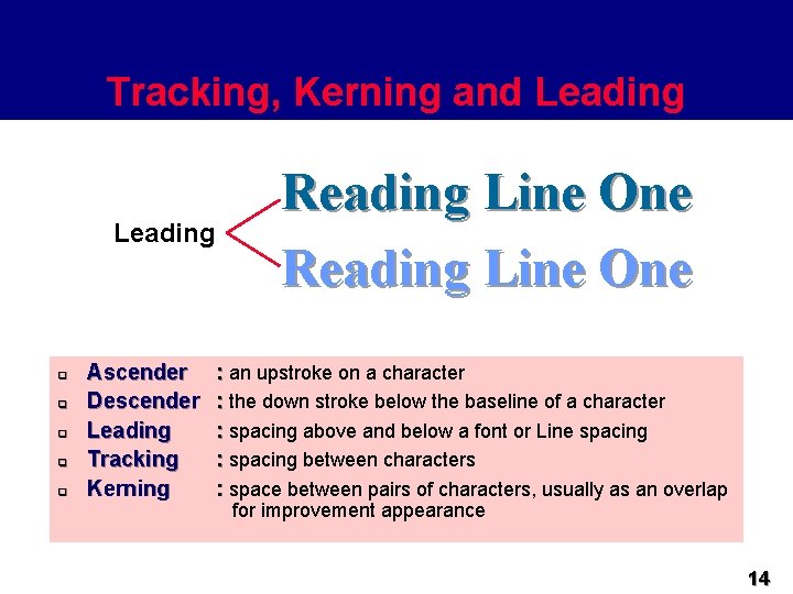 Tracking, Kerning and Leading q q q Ascender Descender Leading Tracking Kerning Reading Line