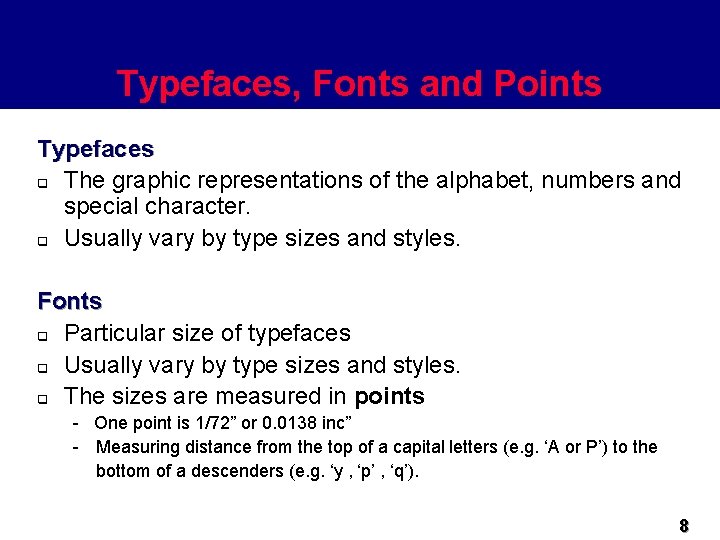 Typefaces, Fonts and Points Typefaces q The graphic representations of the alphabet, numbers and