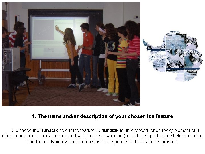 1. The name and/or description of your chosen ice feature We chose the nunatak