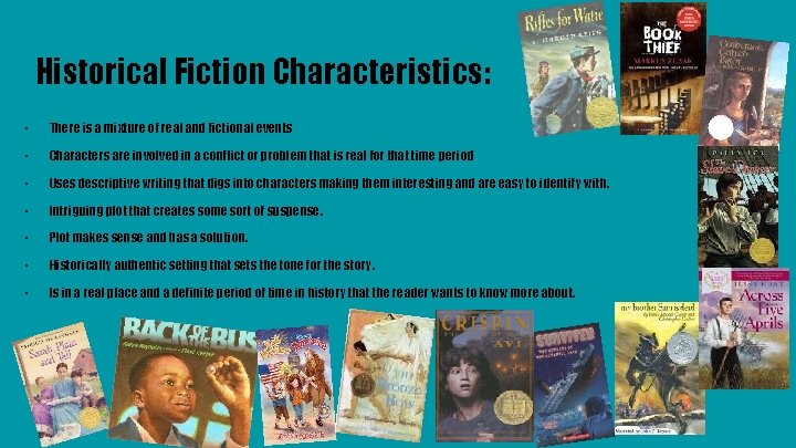 Historical Fiction Characteristics: · There is a mixture of real and fictional events ·