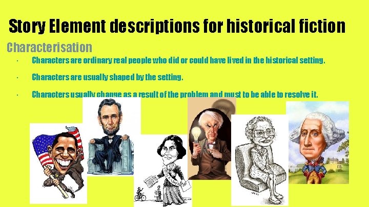 Story Element descriptions for historical fiction Characterisation · Characters are ordinary real people who