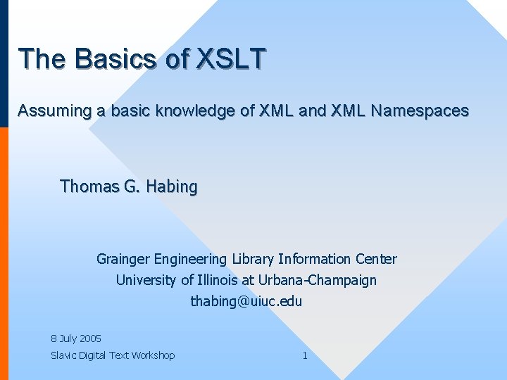 The Basics of XSLT Assuming a basic knowledge of XML and XML Namespaces Thomas