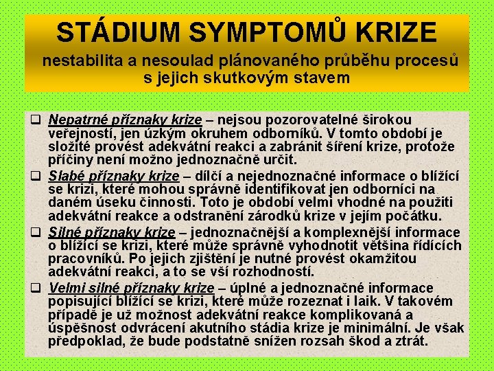 STÁDIUM SYMPTOMŮ KRIZE nestabilita a nesoulad plánovaného průběhu procesů s jejich skutkovým stavem q