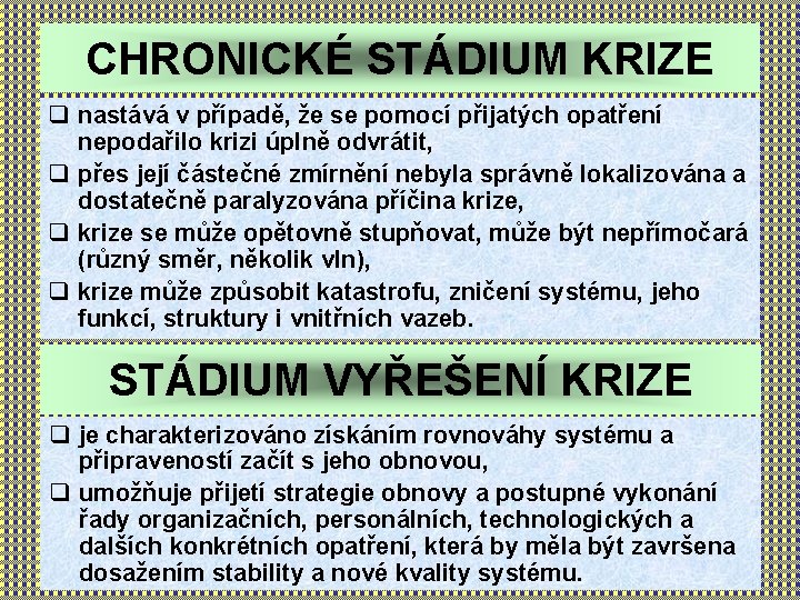 CHRONICKÉ STÁDIUM KRIZE q nastává v případě, že se pomocí přijatých opatření nepodařilo krizi