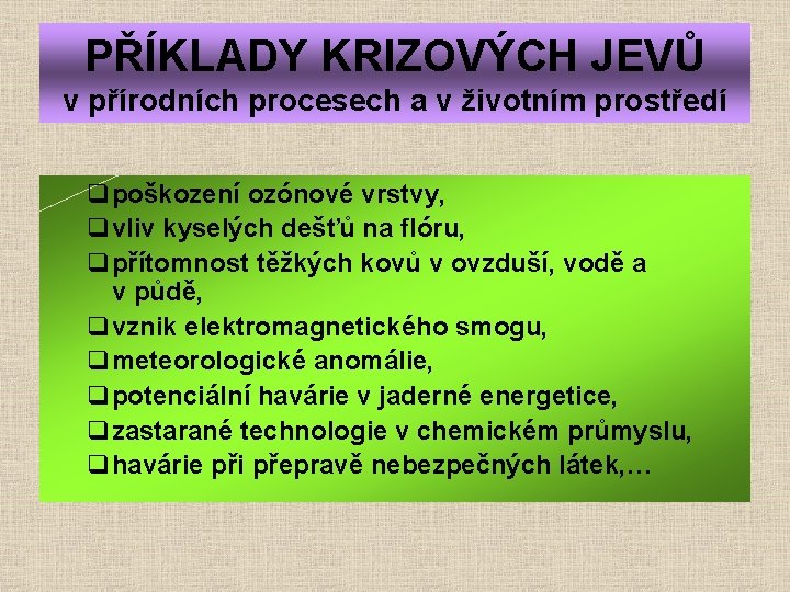 PŘÍKLADY KRIZOVÝCH JEVŮ v přírodních procesech a v životním prostředí qpoškození ozónové vrstvy, qvliv