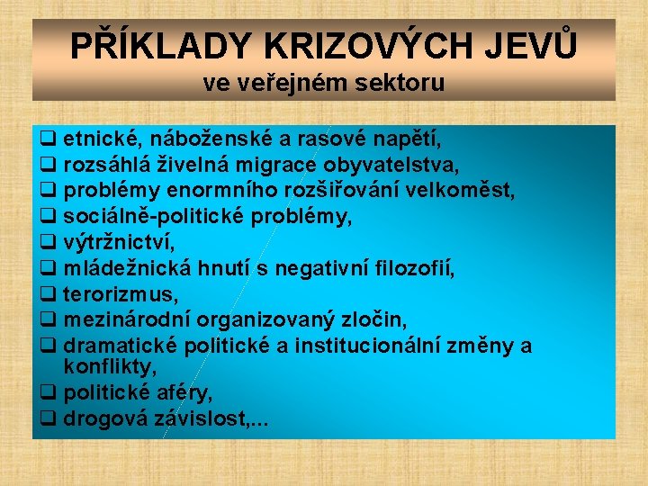 PŘÍKLADY KRIZOVÝCH JEVŮ ve veřejném sektoru q etnické, náboženské a rasové napětí, q rozsáhlá