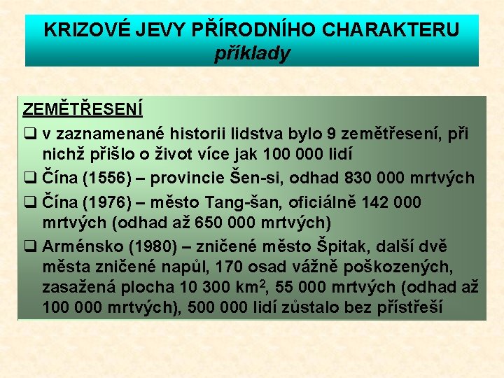 KRIZOVÉ JEVY PŘÍRODNÍHO CHARAKTERU příklady ZEMĚTŘESENÍ q v zaznamenané historii lidstva bylo 9 zemětřesení,