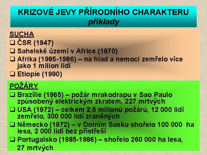 KRIZOVÉ JEVY PŘÍRODNÍHO CHARAKTERU příklady SUCHA q ČSR (1947) q Sahelské území v Africe