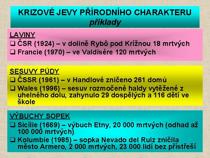 KRIZOVÉ JEVY PŘÍRODNÍHO CHARAKTERU příklady LAVINY q ČSR (1924) – v dolině Rybô pod