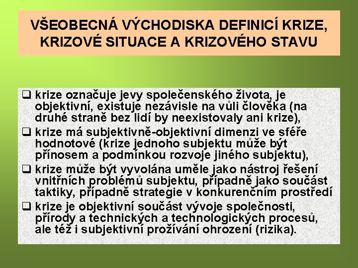 VŠEOBECNÁ VÝCHODISKA DEFINICÍ KRIZE, KRIZOVÉ SITUACE A KRIZOVÉHO STAVU q krize označuje jevy společenského