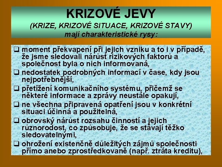 KRIZOVÉ JEVY (KRIZE, KRIZOVÉ SITUACE, KRIZOVÉ STAVY) mají charakteristické rysy: q moment překvapení při