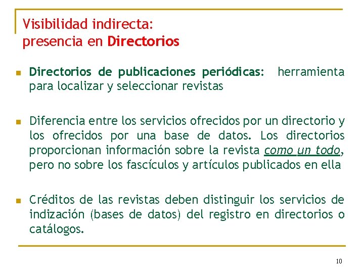 Visibilidad indirecta: presencia en Directorios n n n Directorios de publicaciones periódicas: para localizar