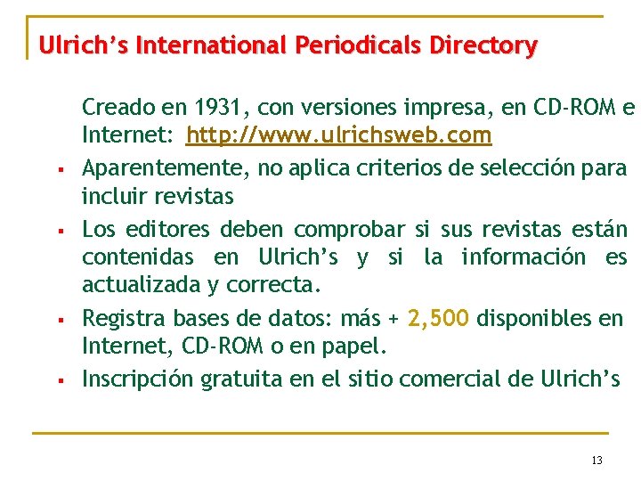 Ulrich’s International Periodicals Directory § § Creado en 1931, con versiones impresa, en CD-ROM