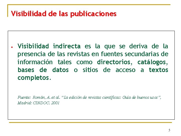 Visibilidad de las publicaciones • Visibilidad indirecta es la que se deriva de la