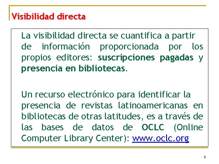 Visibilidad directa La visibilidad directa se cuantifica a partir de información proporcionada por los