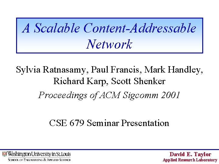 A Scalable Content-Addressable Network Sylvia Ratnasamy, Paul Francis, Mark Handley, Richard Karp, Scott Shenker