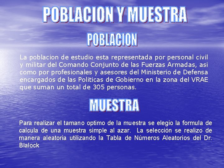 La poblacion de estudio esta representada por personal civil y militar del Comando Conjunto