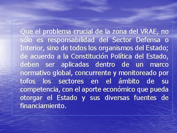 Que el problema crucial de la zona del VRAE, no sólo es responsabilidad del