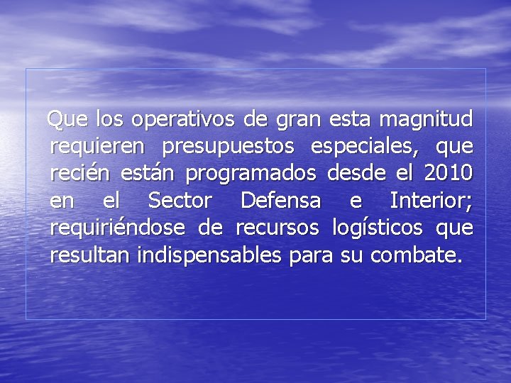 Que los operativos de gran esta magnitud requieren presupuestos especiales, que recién están programados