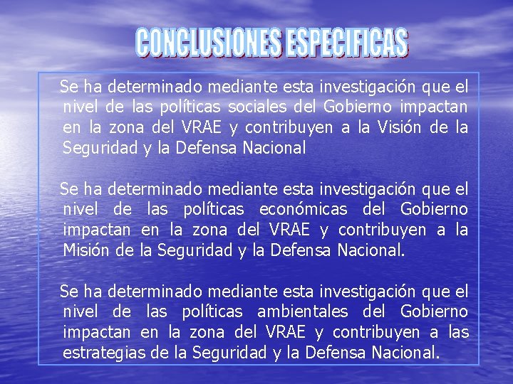 Se ha determinado mediante esta investigación que el nivel de las políticas sociales del