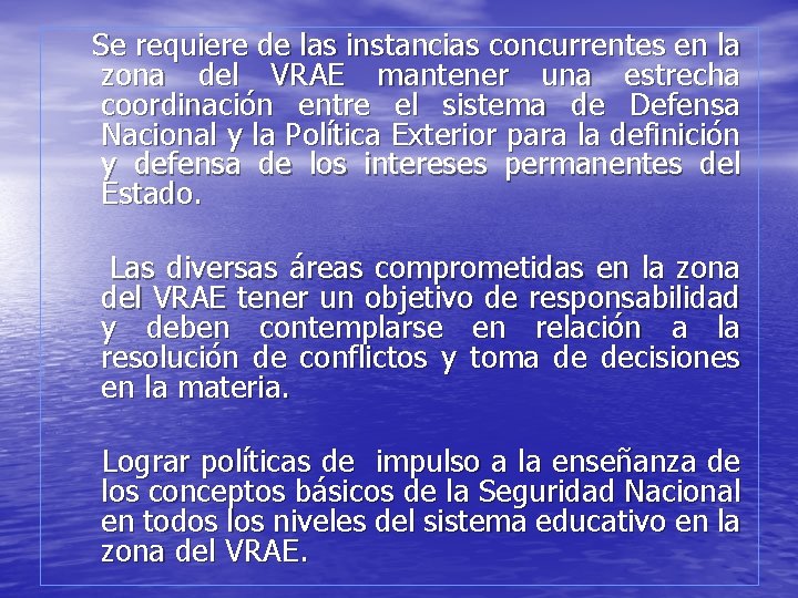 Se requiere de las instancias concurrentes en la zona del VRAE mantener una estrecha