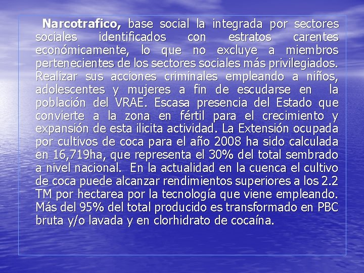 Narcotrafico, base social la integrada por sectores sociales identificados con estratos carentes económicamente, lo