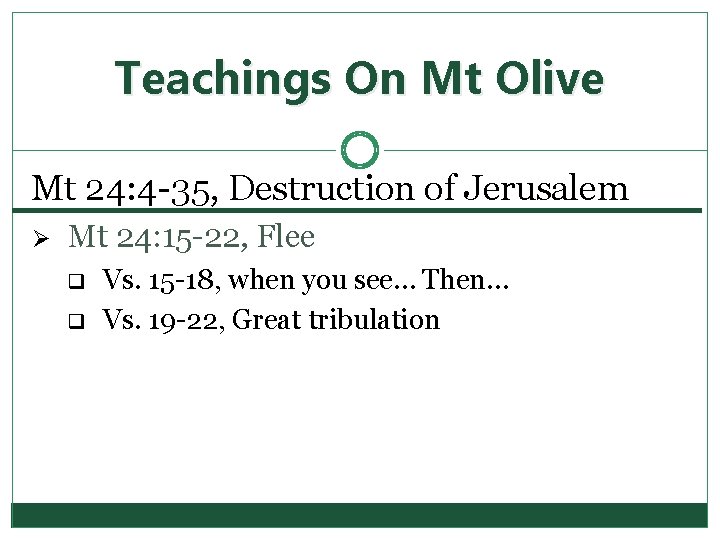 Teachings On Mt Olive Mt 24: 4 -35, Destruction of Jerusalem Ø Mt 24: