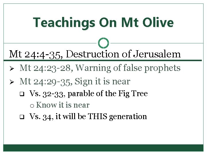 Teachings On Mt Olive Mt 24: 4 -35, Destruction of Jerusalem Ø Ø Mt