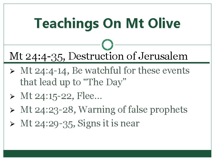 Teachings On Mt Olive Mt 24: 4 -35, Destruction of Jerusalem Ø Ø Mt