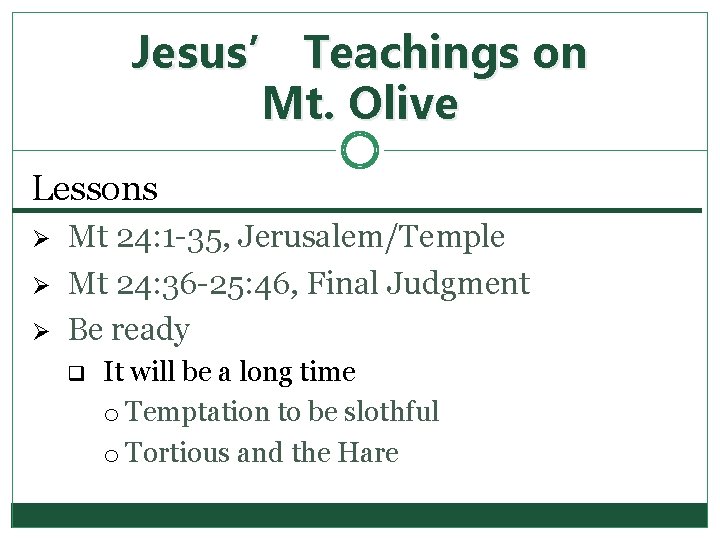Jesus’ Teachings on Mt. Olive Lessons Ø Ø Ø Mt 24: 1 -35, Jerusalem/Temple