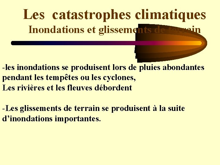 Les catastrophes climatiques Inondations et glissements de terrain -les inondations se produisent lors de