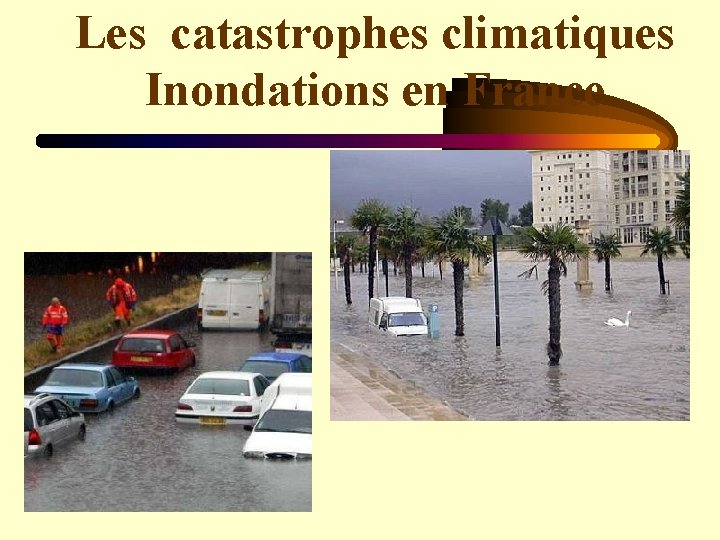 Les catastrophes climatiques Inondations en France 